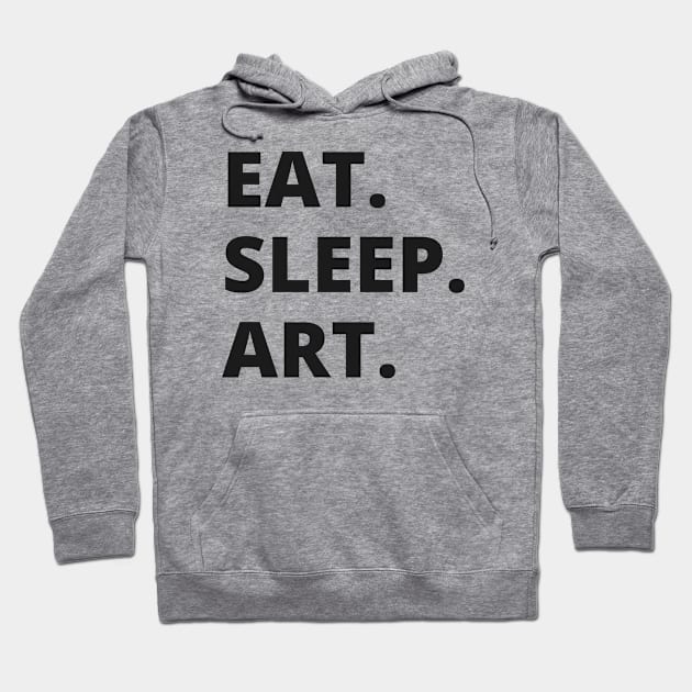 Eat Sleep Art Hoodie by HobbyAndArt